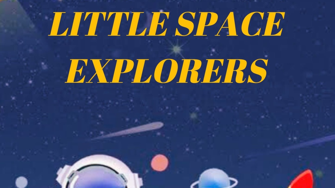 E TWİNNİNG PROJESİ :LITTLE SPACE EXPLORERS
